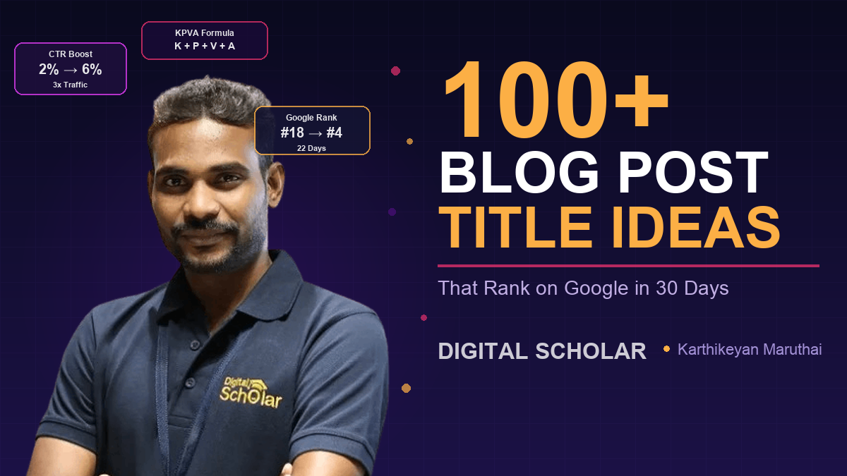 100+ Blog Post Title Ideas That Rank on Google in 30 Days - Karthikeyan Maruthai, Digital Scholar
